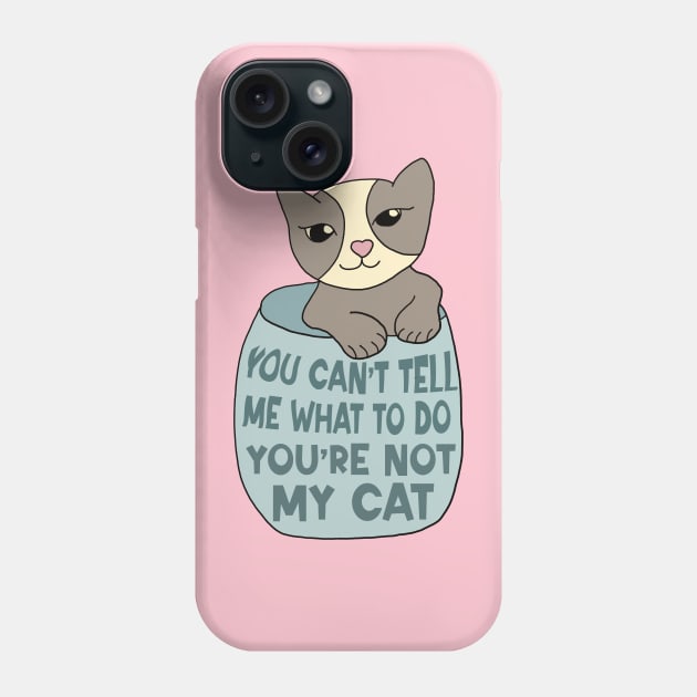 You Can't Tell Me What To Do You're Not My Cat Phone Case by Alissa Carin