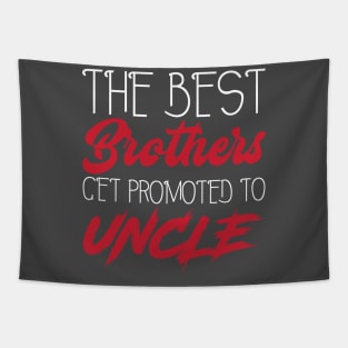 The Best Brothers Get Promoted to Uncle - Humor - Funny Gift - Cool Tapestry