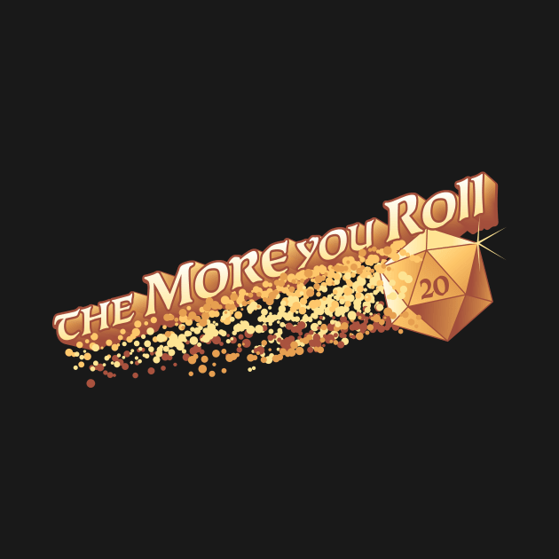 The More You Roll by Natural 20 Shirts