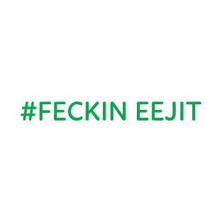 Feckin Eejit Irish Slang T-Shirt