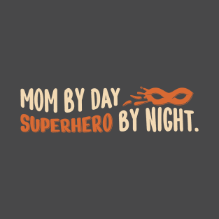 Mom By Day, Superhero By Night special Happy Mothers Day T-Shirt