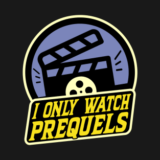 I Only Watch Prequels T-Shirt