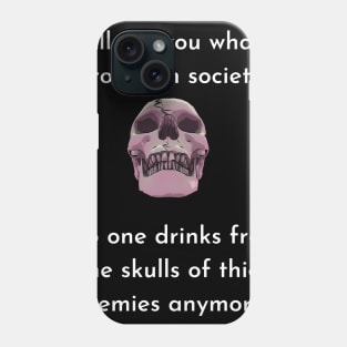 Wrong Society Humor quote Idea 2020 Drink From The Skull Of Your Enemies Phone Case