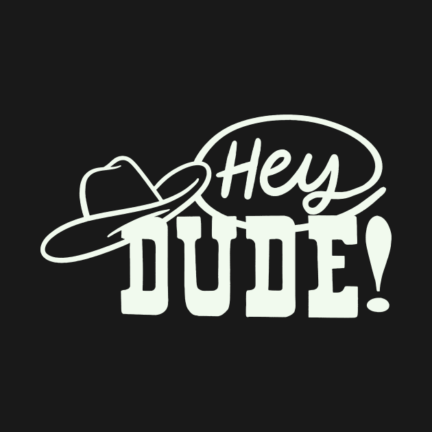 Hey Dude! by sombreroinc