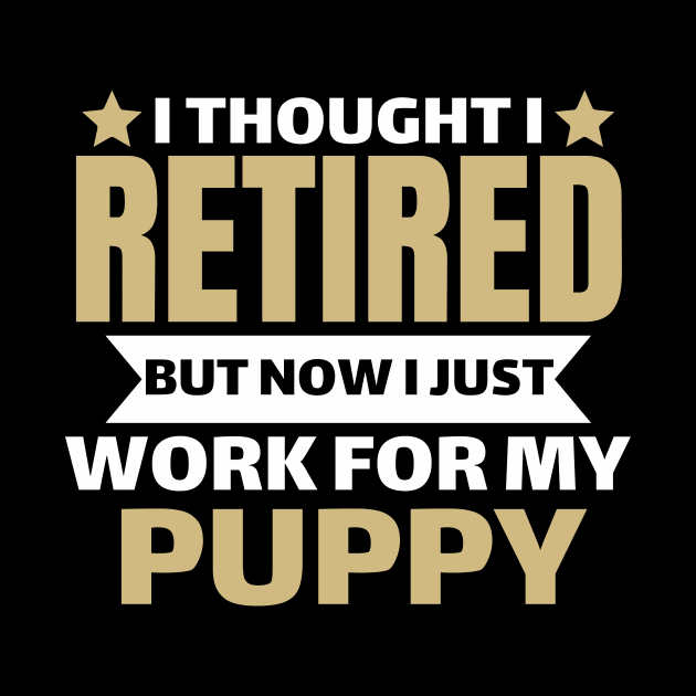 I Thought I Retired But Now I Just Work For My Puppy by Pikalaolamotor