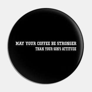 May Your Coffee Be Stronger Than Your Son's Attitude Funny Graphic Tees Summer Pin