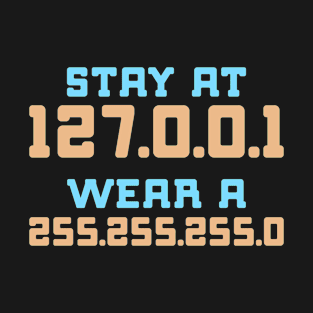 stay at 127.0.0.1 wear a 255.255.255.0 Funny Programming Computer T-Shirt