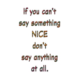 If You Can't Say Something Nice T-Shirt