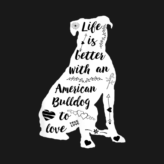 Life Is Better With An American Bulldog To Love by Xamgi