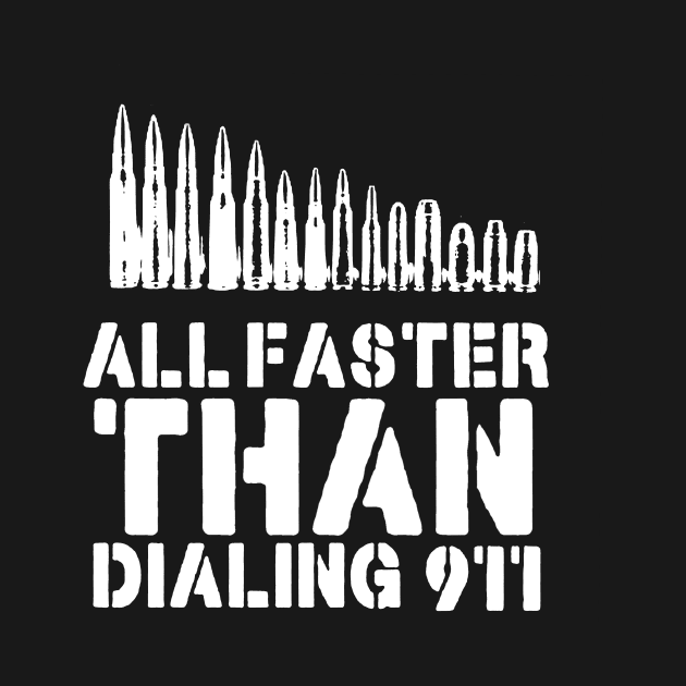 All Faster Than Dialing 911 Funny Guns Gift by AbundanceSeed