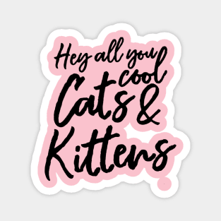 Hey All You Cool Cats and Kittens Shirt Magnet