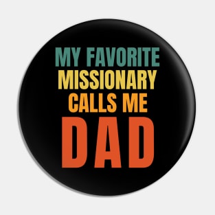 My Favorite Missionary Calls Me Dad LDS Mormon Pin