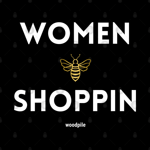 Women Be Shoppin by Woodpile