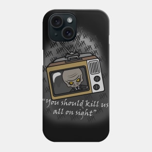 you should kill us all on sight Phone Case