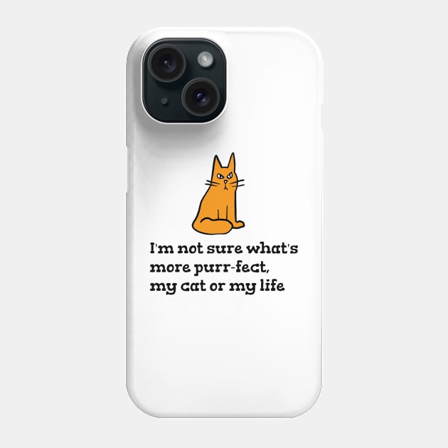 I'm not sure what's more purr-fect, my cat or my life Phone Case by fikriamrullah