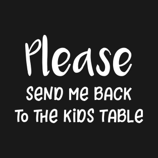 Please Send Me Back to the Kids Table T-Shirt