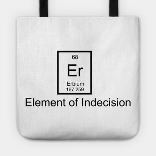 Er - Element of Indecision Tote