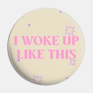 I Woke Up Like This Pin