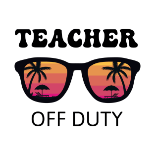 Teacher Summer Vacation Teacher Off Duty T-Shirt