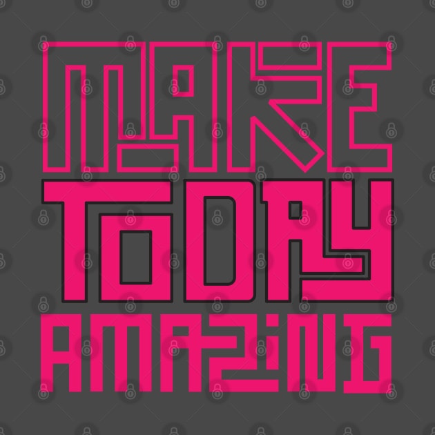 make today amazing by Reenvy28