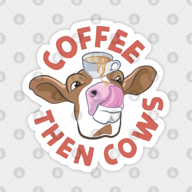 Coffee Then Cows Magnet by andantino