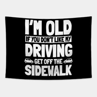 I'M Old If You Don'T Like My Driving Get Off, Senior Citizen Tapestry