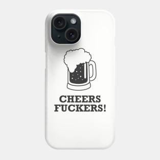 Cheers Fuckers Phone Case