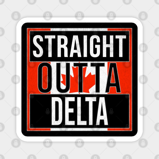 Straight Outta Delta - Gift for Canadian From Delta British Columbia Magnet by Country Flags