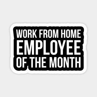 Work from home employee of the month Magnet