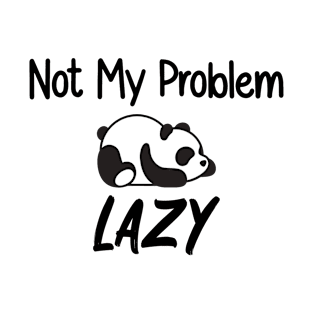 Not My Problem Lazy T-Shirt