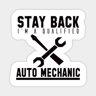 Stay back i'm a qualified auto mechanic Magnet