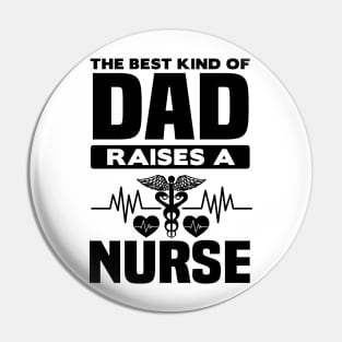 The best dad raises a nurse Pin