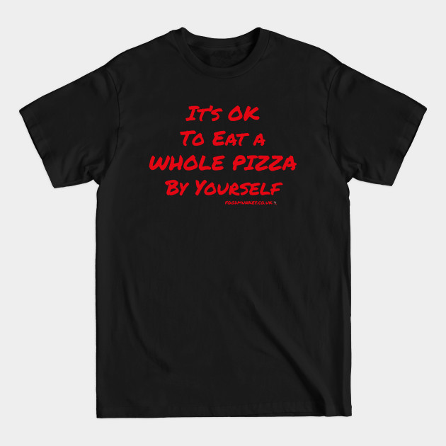 Discover Pizza T-Shirt | It's Okay To Eat A Whole Pizza By Yourself | FoodMunkey - Pizza Lover Gift - T-Shirt