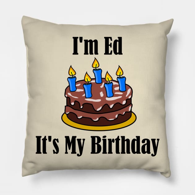 I'm Ed It's My Birthday - Funny Joke Pillow by MisterBigfoot