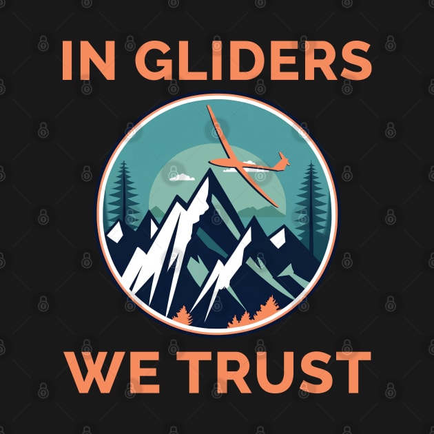 In Gliders We Trust Glider Pilot Pilots by ThesePrints