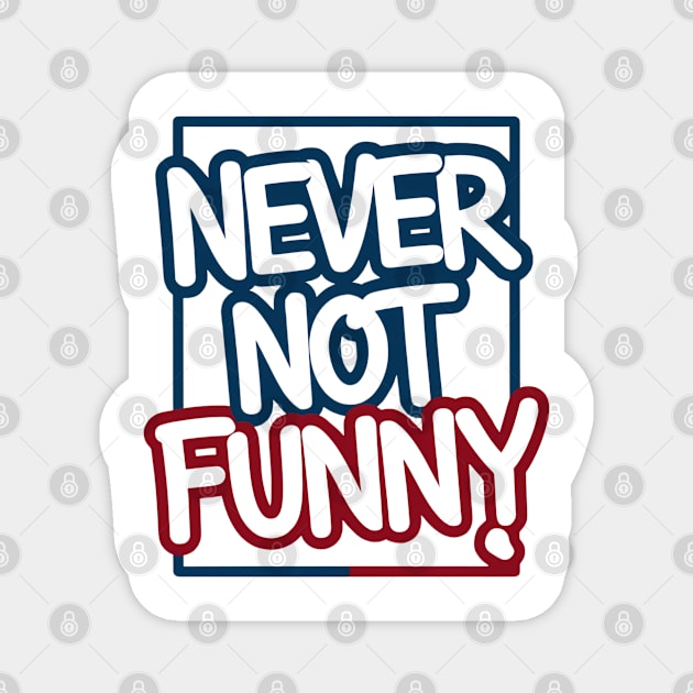 Never Not Funny Magnet by Abdulkakl