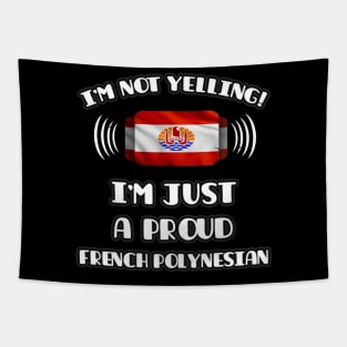 I'm Not Yelling I'm A Proud French Polynesian - Gift for French Polynesian With Roots From French Polynesia Tapestry