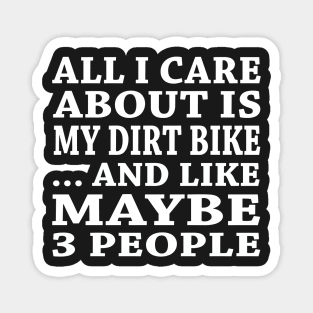 All  I Care About Is My DirtBike And Like Maybe 3 People Magnet