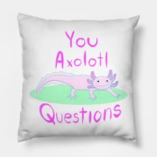 You Axolotl Questions Pillow