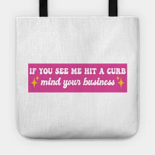 If You See Me Hit A Curb Mind Your Business Funny Genz Meme Bumper Tote