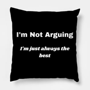 I'm Not Arguing Pillow