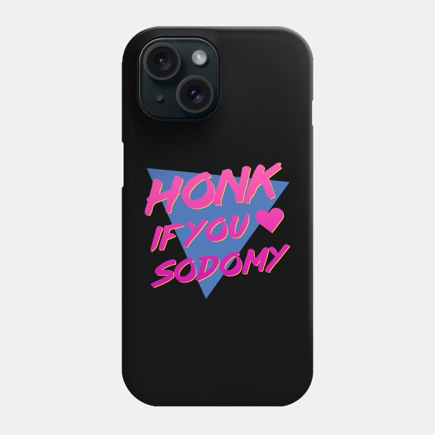 Honk if You Heart Sodomy Phone Case by mattbaume