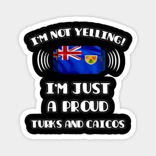 I'm Not Yelling I'm A Proud Turks And Caicos - Gift for Turks And Caicos With Roots From Turks And Caicos Magnet