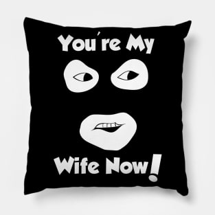 You're My Wife Now Pillow