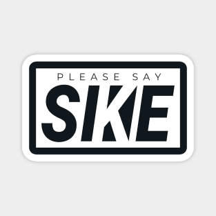 Please Say SIKE! Funny Urbanwear Streetwear Magnet