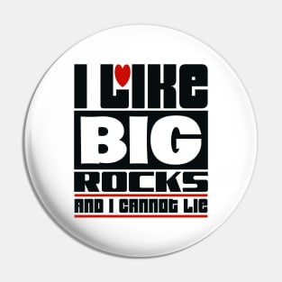 I like big rocks and I cannot lie Pin