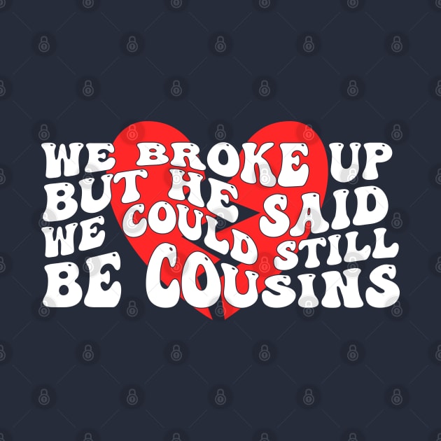 We Broke Up But He Said We Could Still Be Cousins by Gaming champion