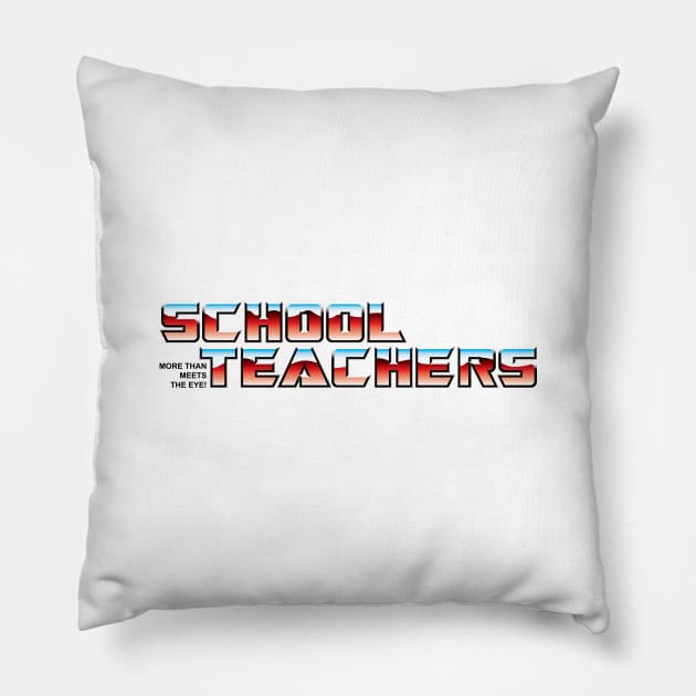 School Teachers: More Than Meets the Eye! Pillow by Rodimus13