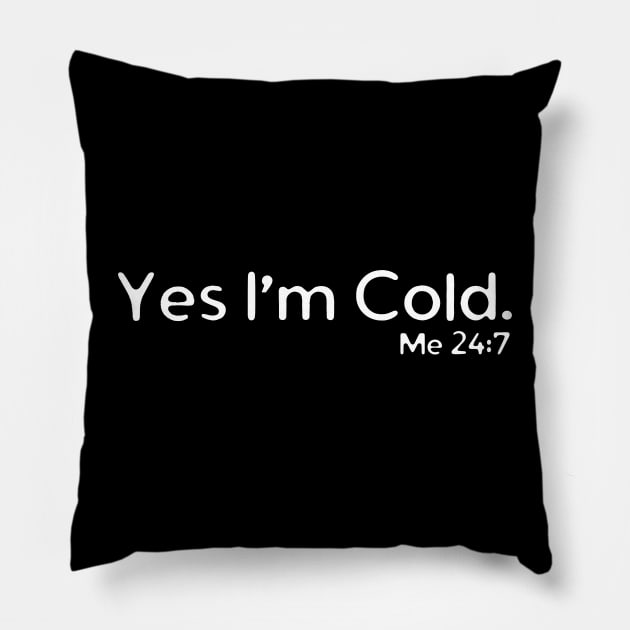 Yes I'm Cold Pillow by HobbyAndArt