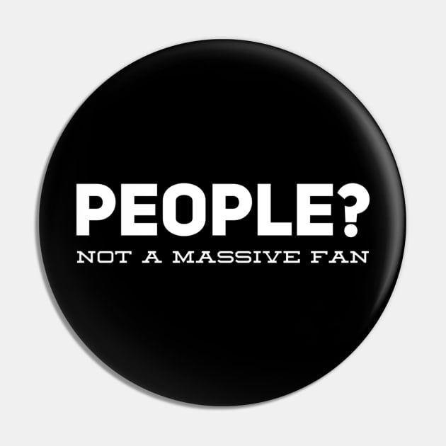 People? Not A Massive Fan Pin by Welsh Jay